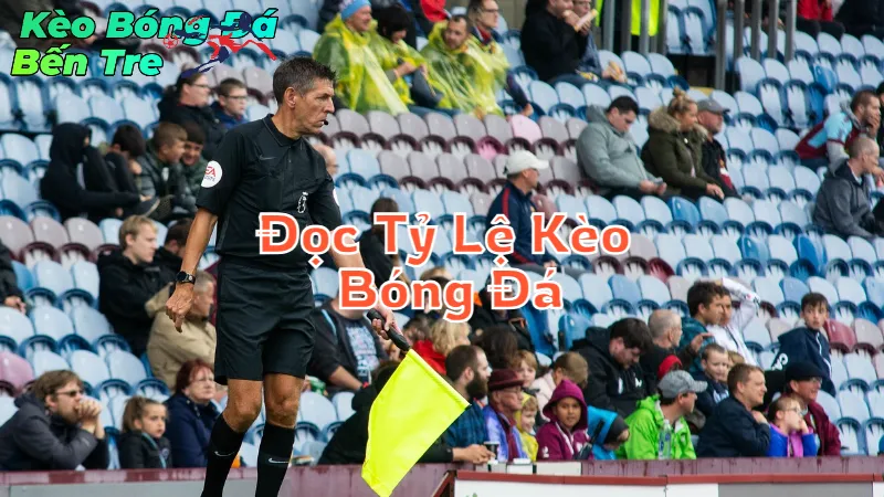 Cách Đọc Tỷ Lệ Kèo Bóng Đá Chuẩn Tại Bến Tre
