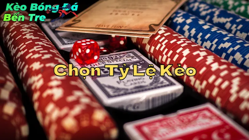 Mẹo Chọn Tỷ Lệ Kèo Để Luôn Thắng Tại Bến Tre