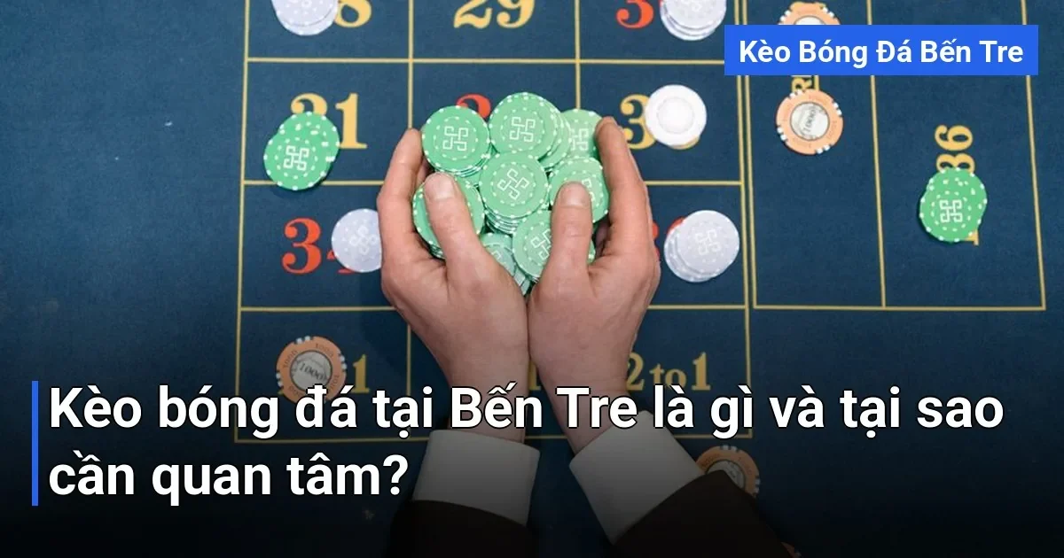 Kèo bóng đá tại Bến Tre không chỉ đơn giản là những con số tỷ lệ mà bạn thấy trên các trang web - kèo bóng đá Bến Tre